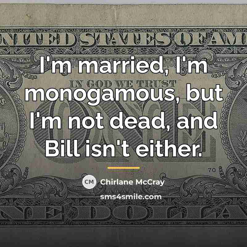 “I'm married, I'm monogamous, but I'm not dead, and Bill…” quote by Chirlane McCray