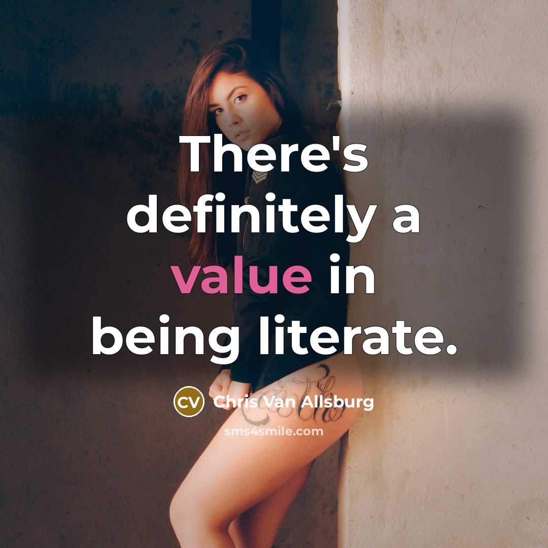 “There's definitely a value in being literate.…” quote by Chris Van Allsburg