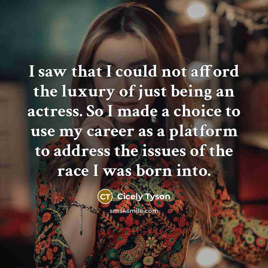 “I saw that I could not afford the luxury of…” quote by Cicely Tyson