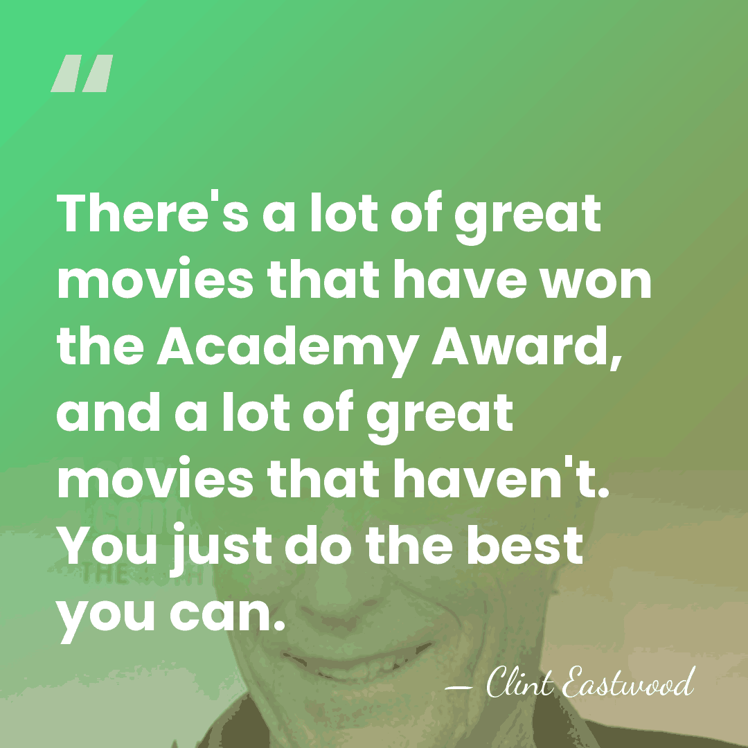 There's a lot of great movies that have won the Academy Award,&hellip; - Clint Eastwood
