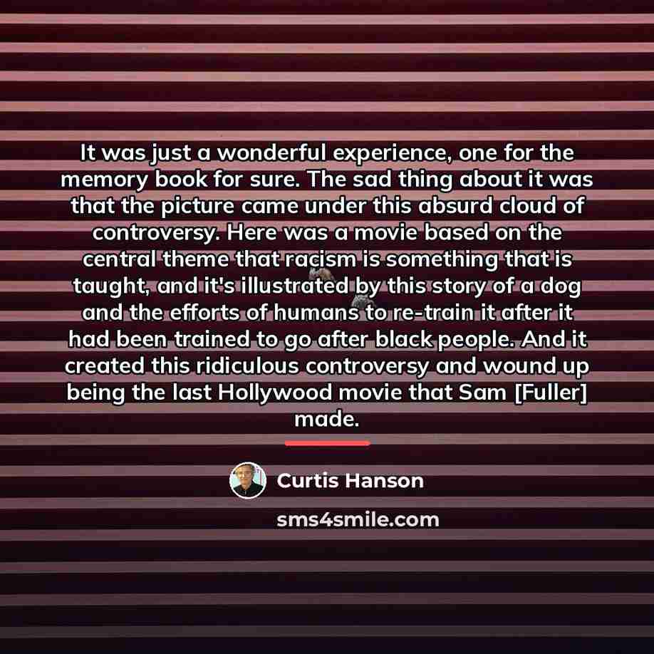 “It was just a wonderful experience, one for the memory…” quote by Curtis Hanson