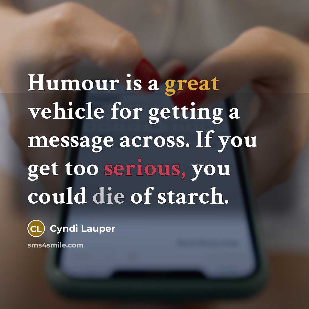 “Humour is a great vehicle for getting a message across.…” quote by Cyndi Lauper