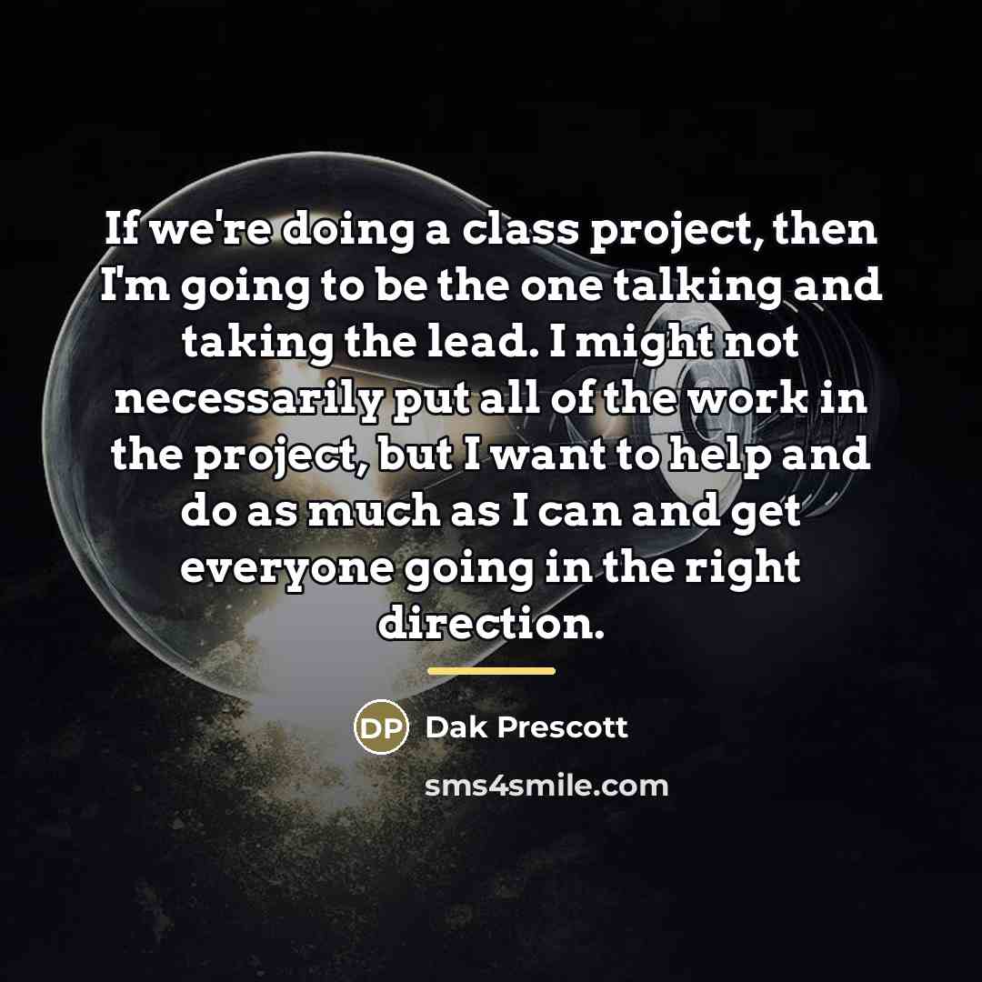 “If we're doing a class project, then I'm going to…” quote by Dak Prescott