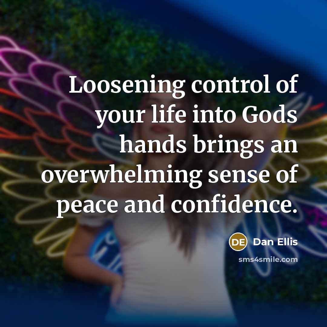 “Loosening control of your life into Gods hands brings an…” quote by Dan Ellis
