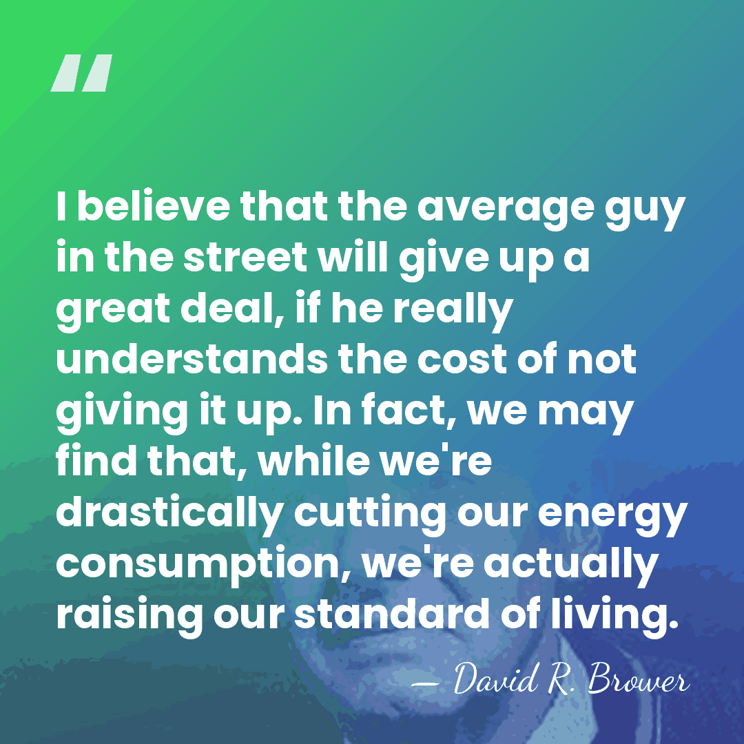 I believe that the average guy in the street will give up&hellip; - David R. Brower