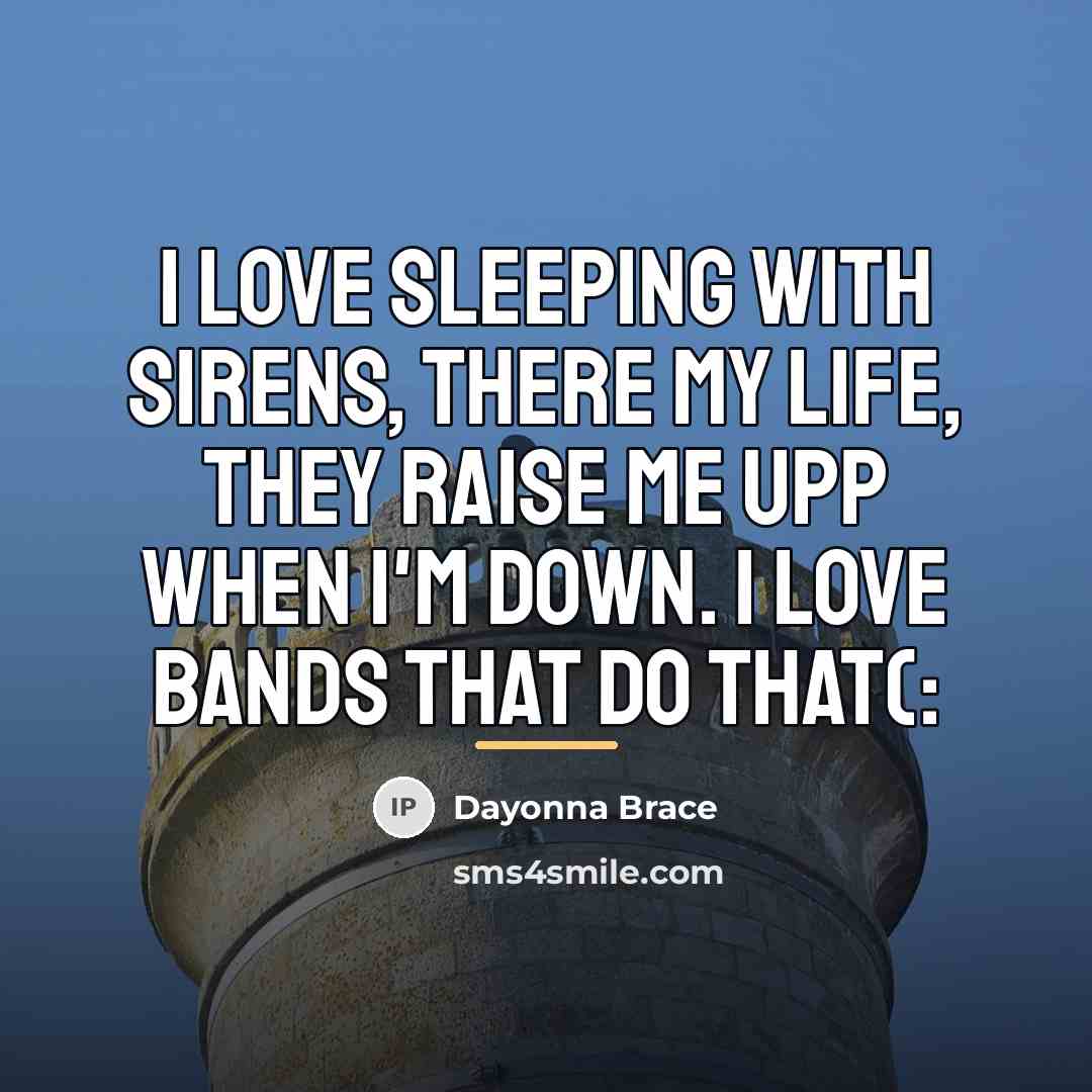 “I love sleeping with sirens, there my life, they raise…” quote by Dayonna Brace