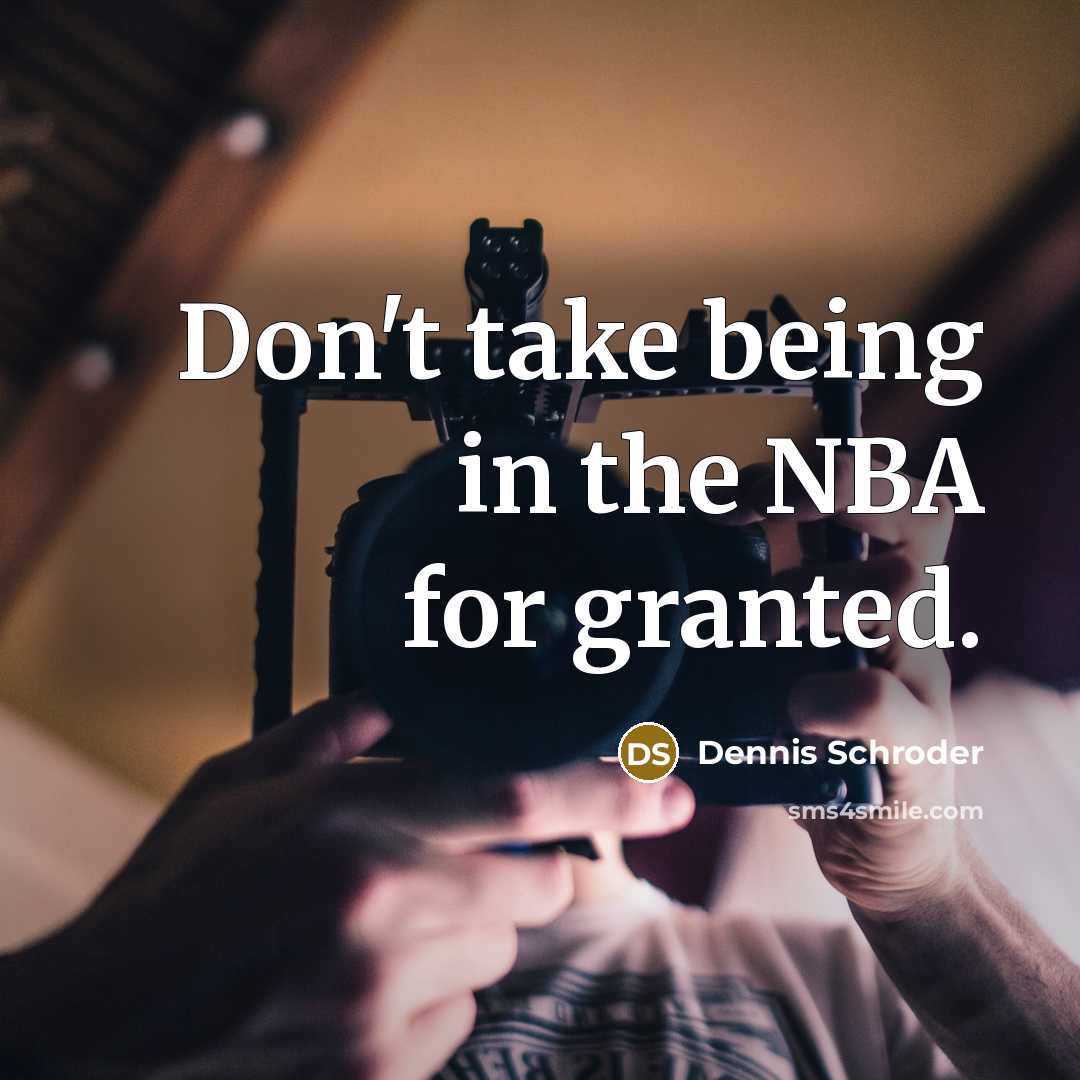 “Don't take being in the NBA for granted.…” quote by Dennis Schroder