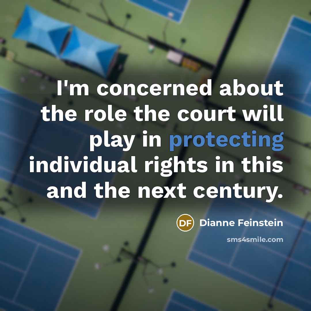 “I'm concerned about the role the court will play in…” quote by Dianne Feinstein