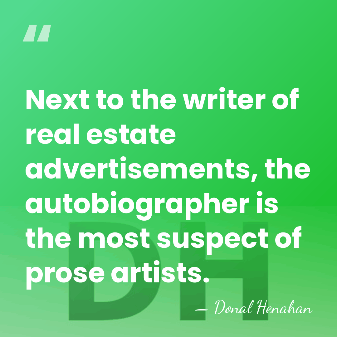 Next to the writer of real estate advertisements, the autobiographer is the&hellip; - Donal Henahan