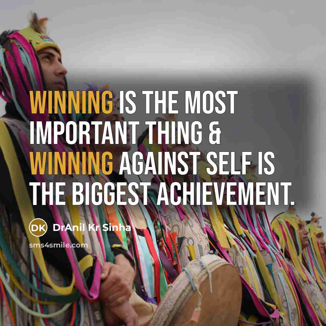 “Winning is the most important thing & winning against self…” quote by DrAnil Kr Sinha