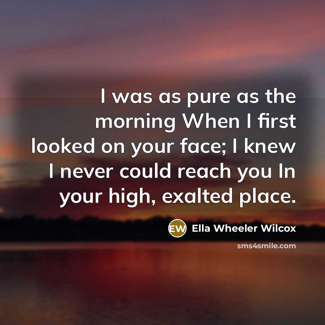 “I was as pure as the morning When I first…” quote by Ella Wheeler Wilcox