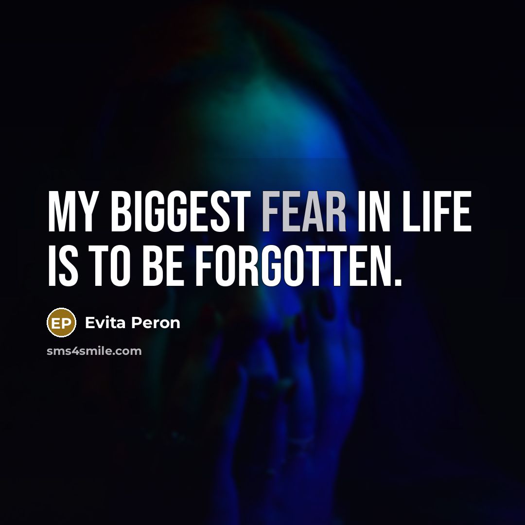 “My biggest fear in life is to be forgotten.…” quote by Evita Peron