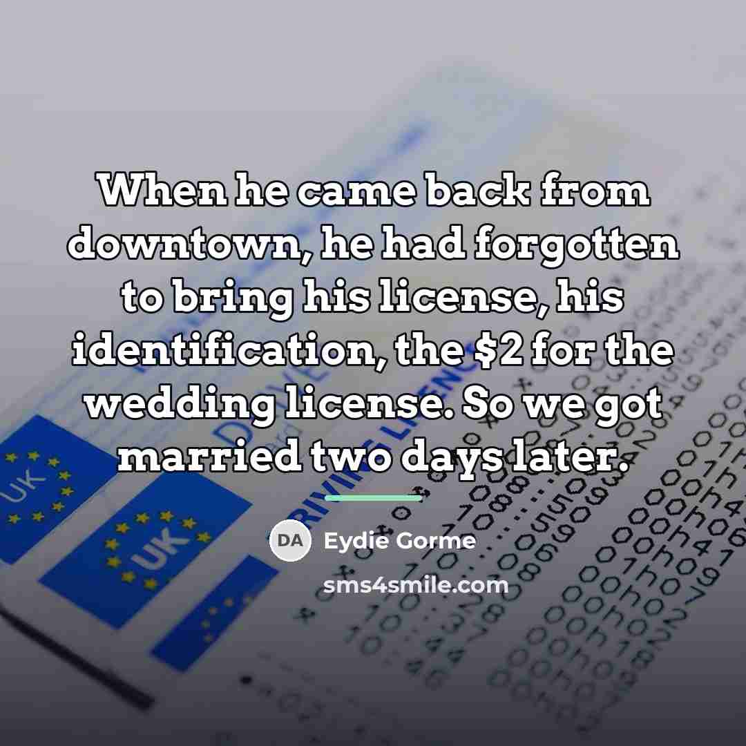 “When he came back from downtown, he had forgotten to…” quote by Eydie Gorme