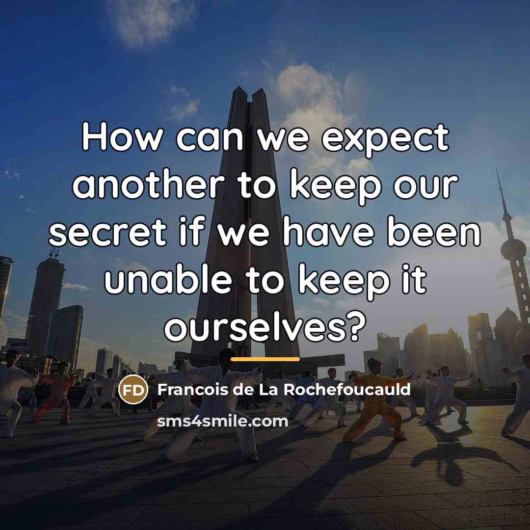 “How can we expect another to keep our secret if…” quote by Francois de La Rochefoucauld