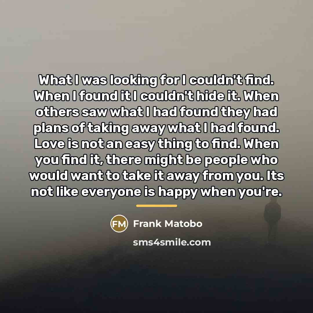 “What I was looking for I couldn't find. When I…” quote by Frank Matobo