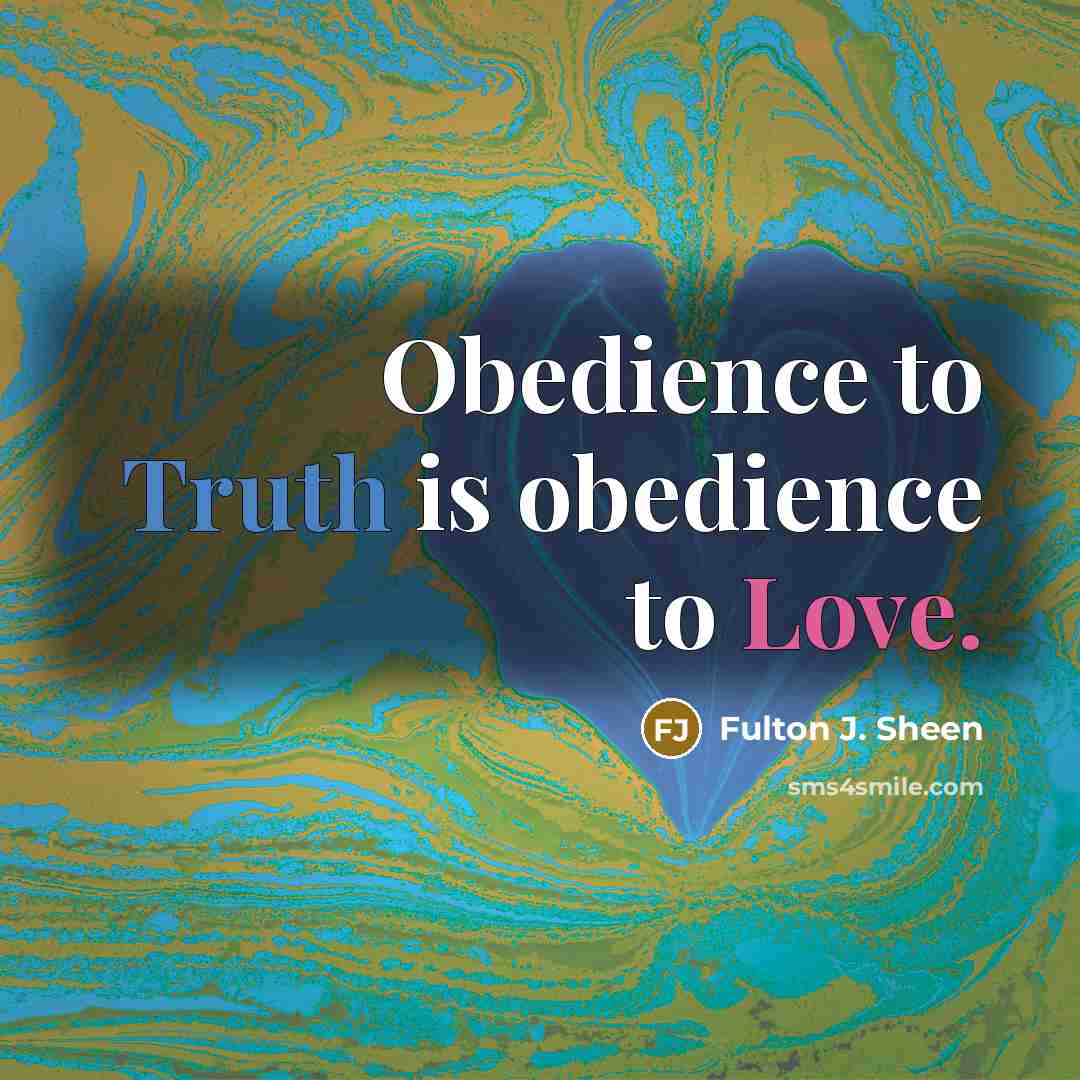 “Obedience to Truth is obedience to Love.…” quote by Fulton J. Sheen