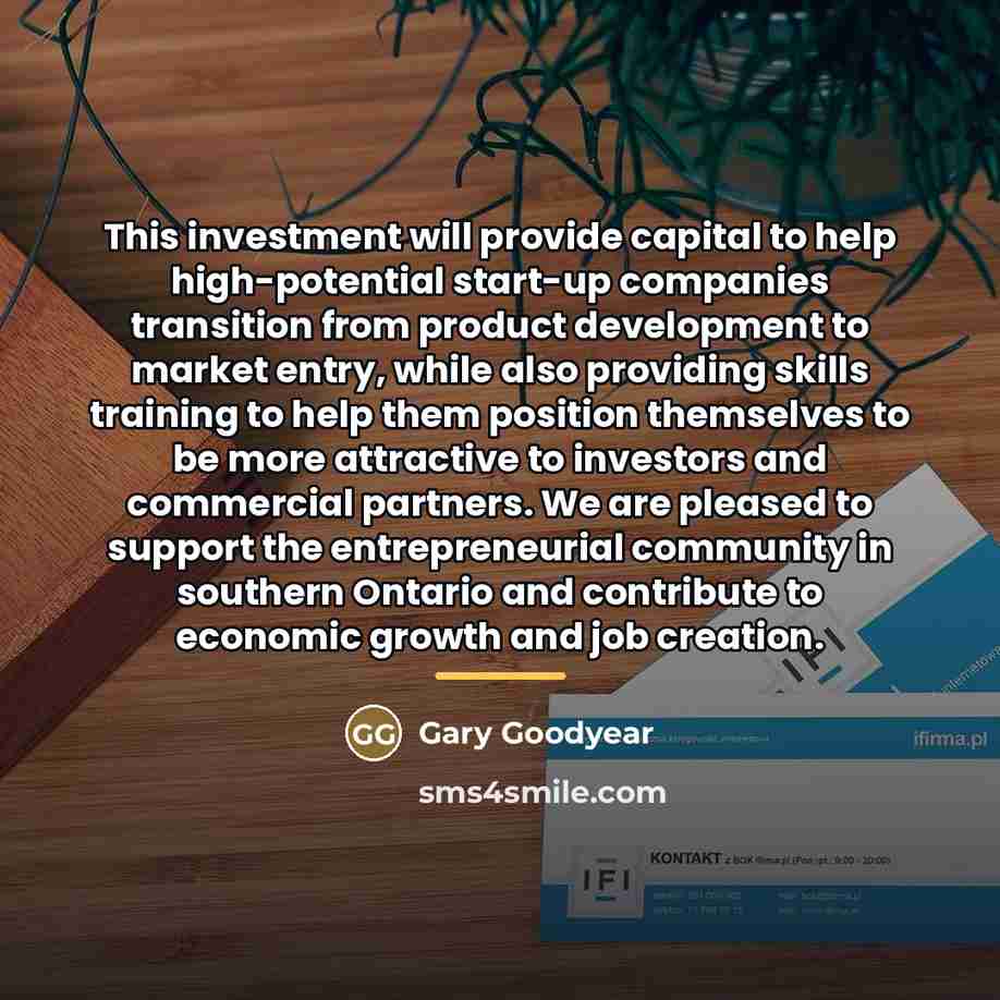 “This investment will provide capital to help high-potential start-up companies…” quote by Gary Goodyear