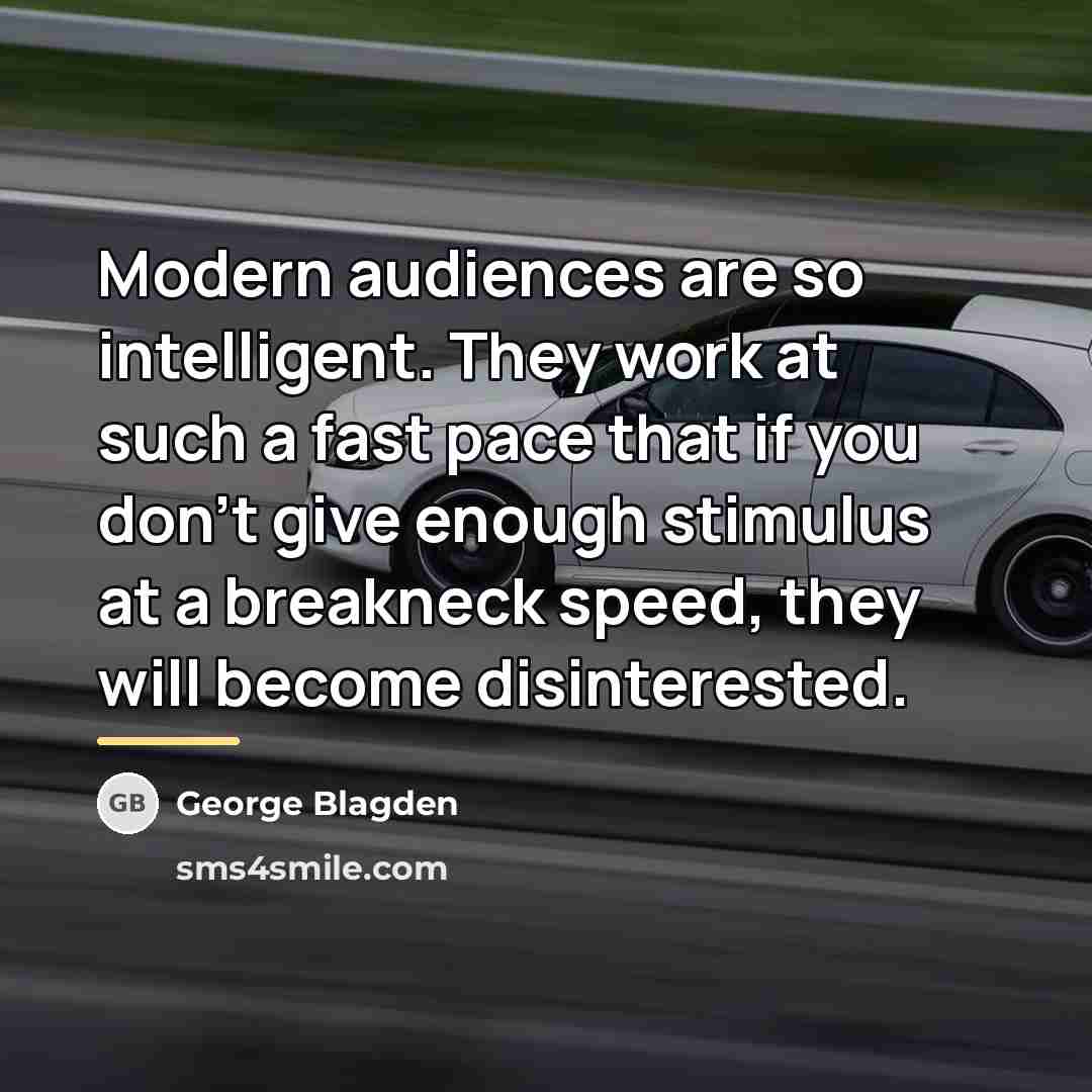 “Modern audiences are so intelligent. They work at such a…” quote by George Blagden