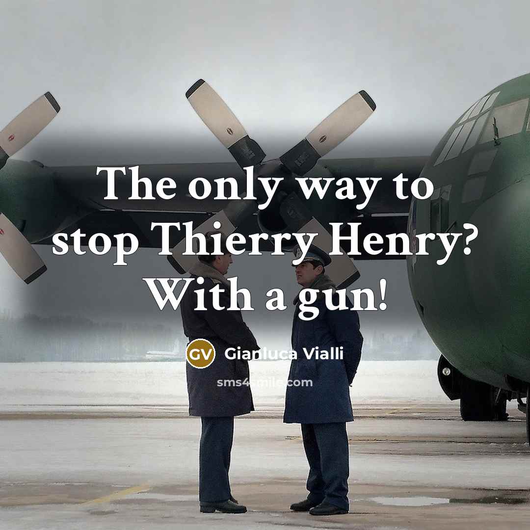 “The only way to stop Thierry Henry? With a gun!” quote by Gianluca Vialli