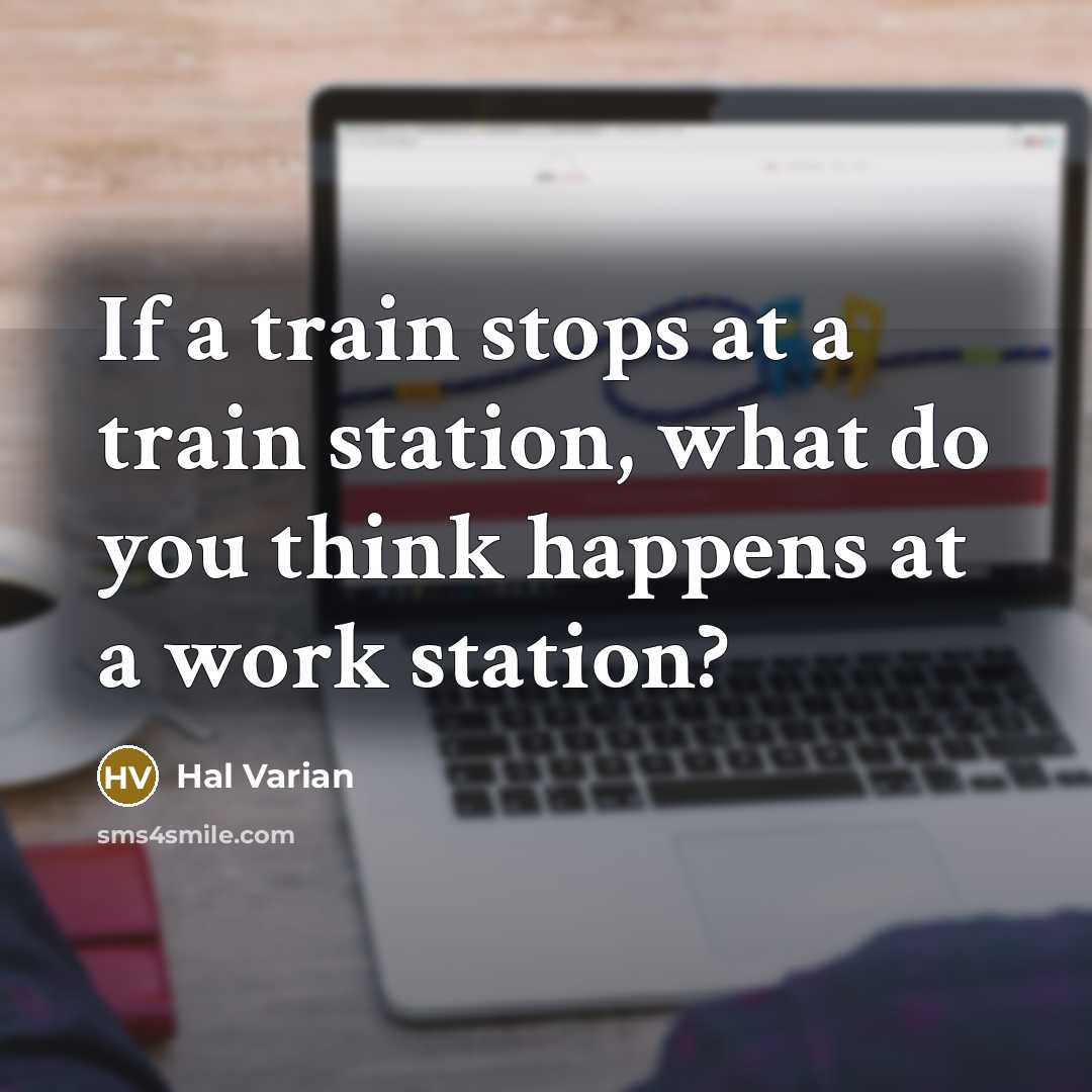 “If a train stops at a train station, what do…” quote by Hal Varian