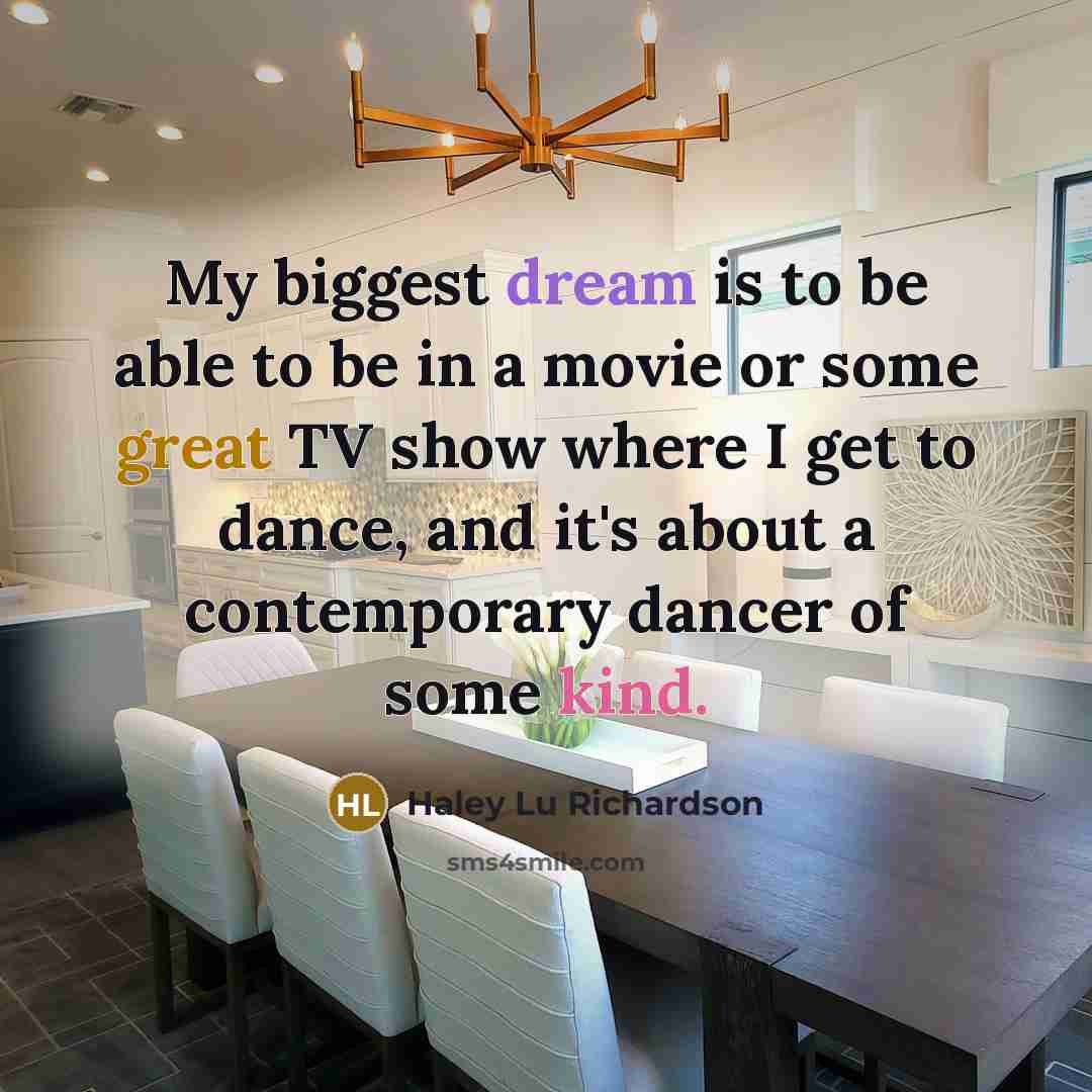 “My biggest dream is to be able to be in…” quote by Haley Lu Richardson