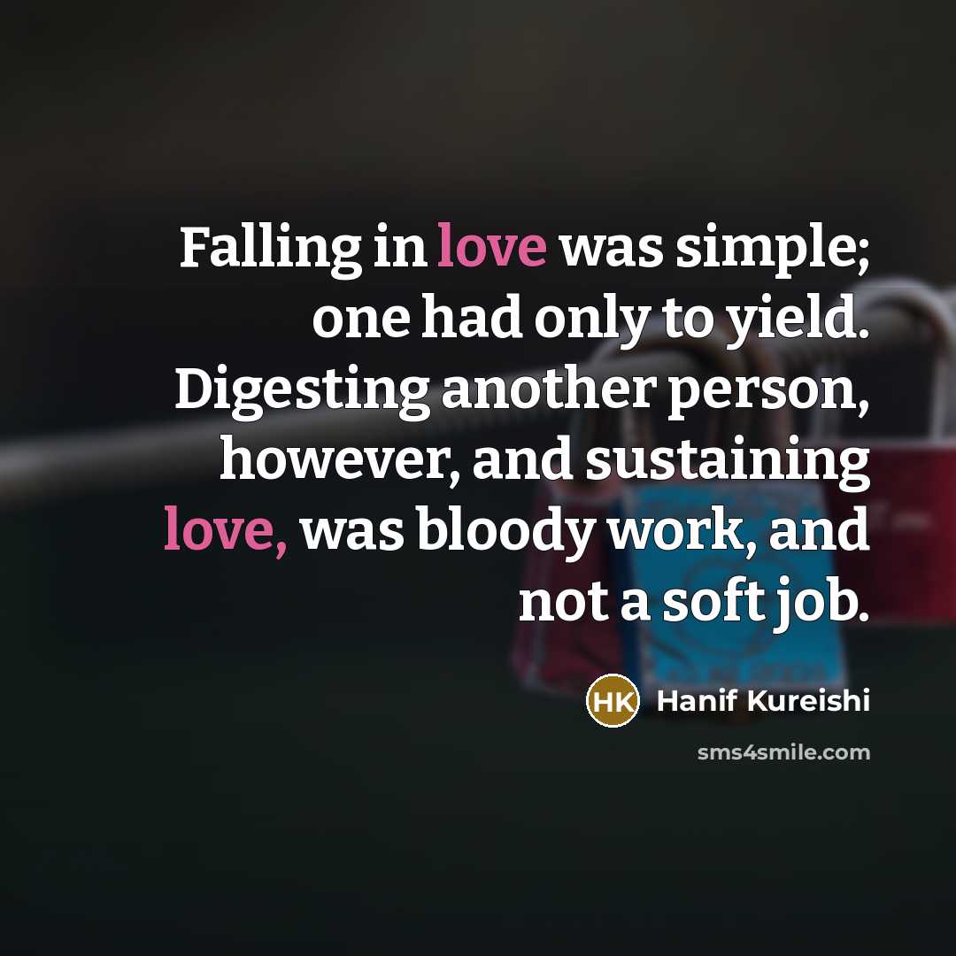 “Falling in love was simple; one had only to yield.…” quote by Hanif Kureishi