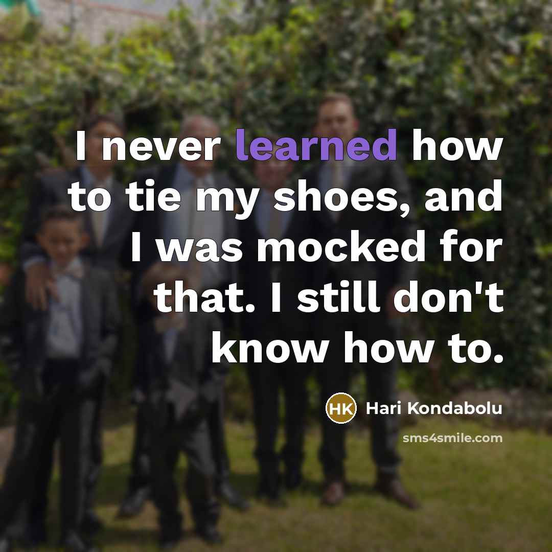 “I never learned how to tie my shoes, and I…” quote by Hari Kondabolu