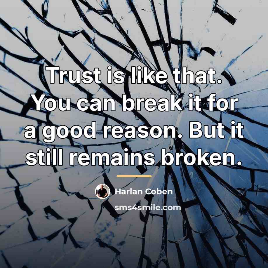 “Trust is like that. You can break it for a…” quote by Harlan Coben