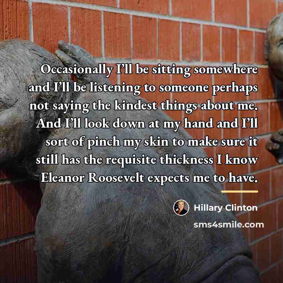 “Occasionally I’ll be sitting somewhere and I’ll be listening to…” quote by Hillary Clinton