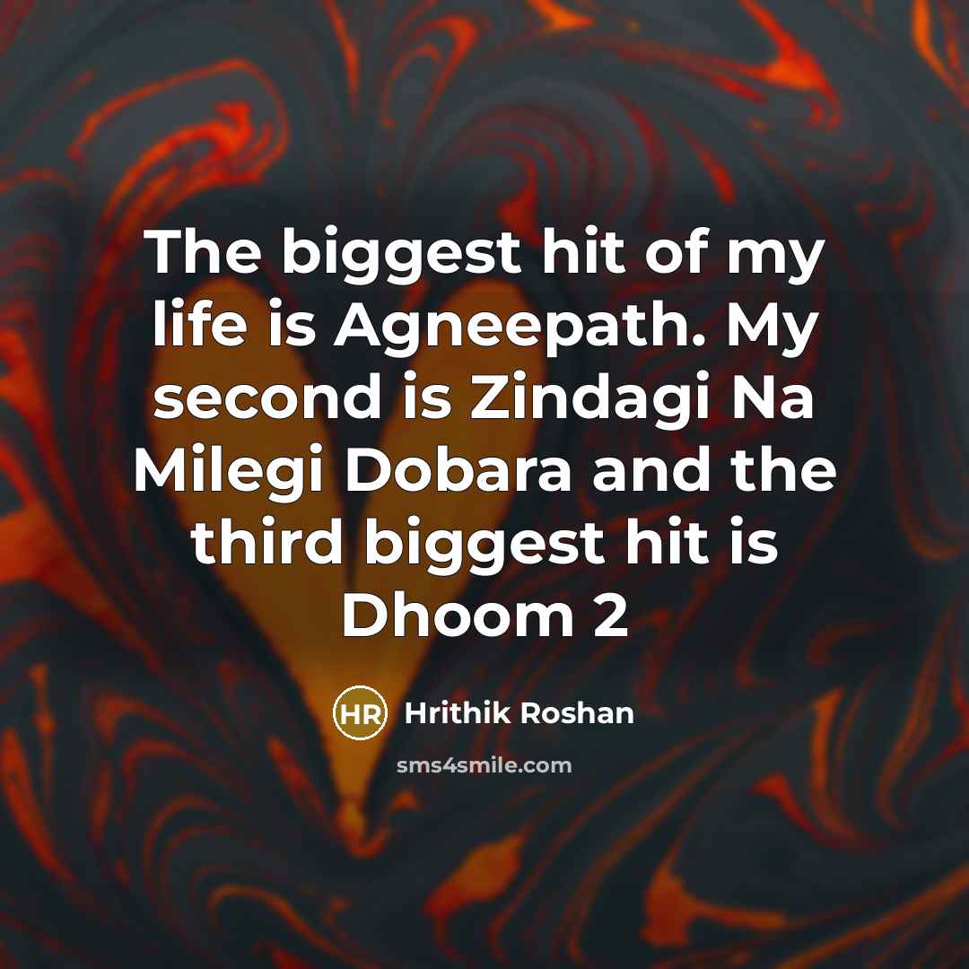 “The biggest hit of my life is Agneepath. My second…” quote by Hrithik Roshan