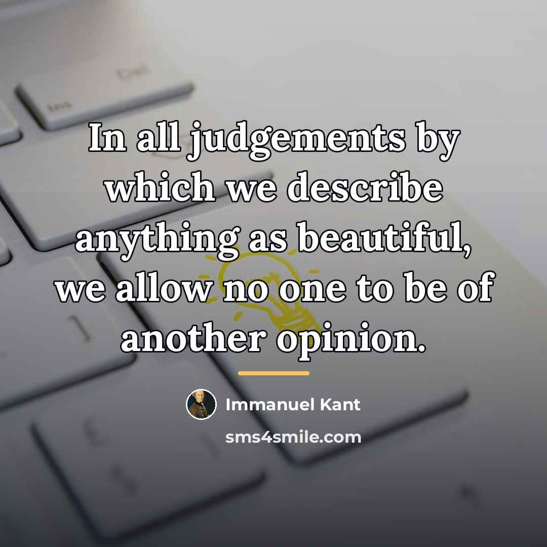 “In all judgements by which we describe anything as beautiful,…” quote by Immanuel Kant