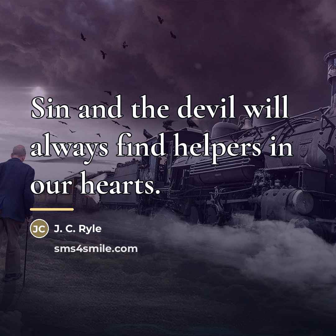 “Sin and the devil will always find helpers in our…” quote by J. C. Ryle