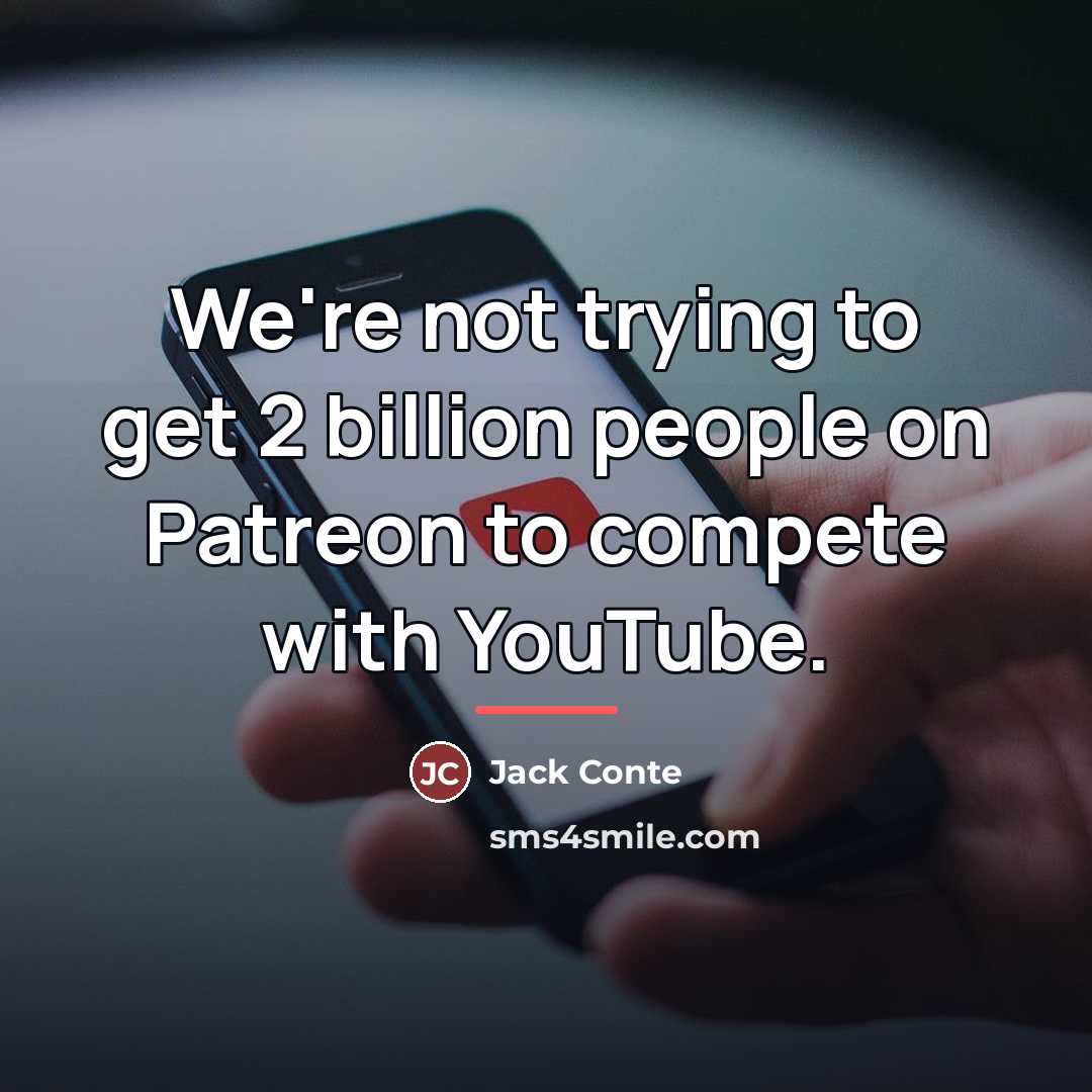 “We're not trying to get 2 billion people on Patreon…” quote by Jack Conte