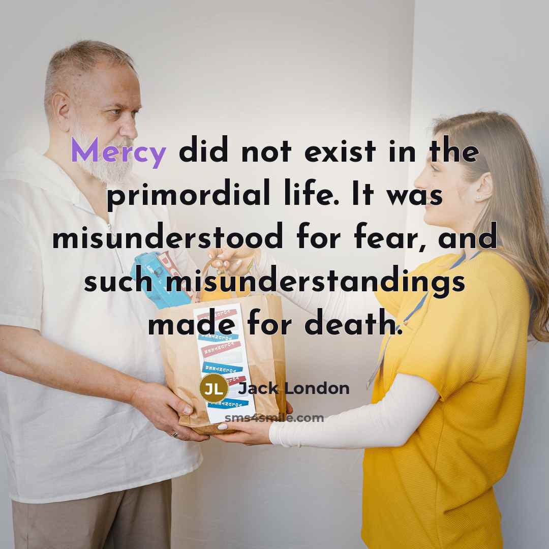 “Mercy did not exist in the primordial life. It was…” quote by Jack London