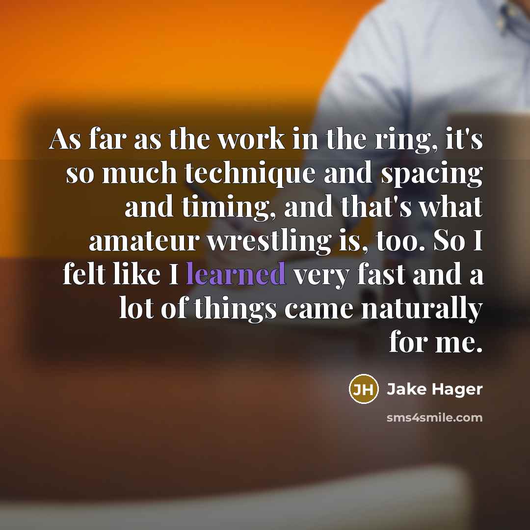 “As far as the work in the ring, it's so…” quote by Jake Hager