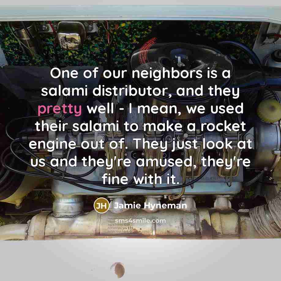 “One of our neighbors is a salami distributor, and they…” quote by Jamie Hyneman