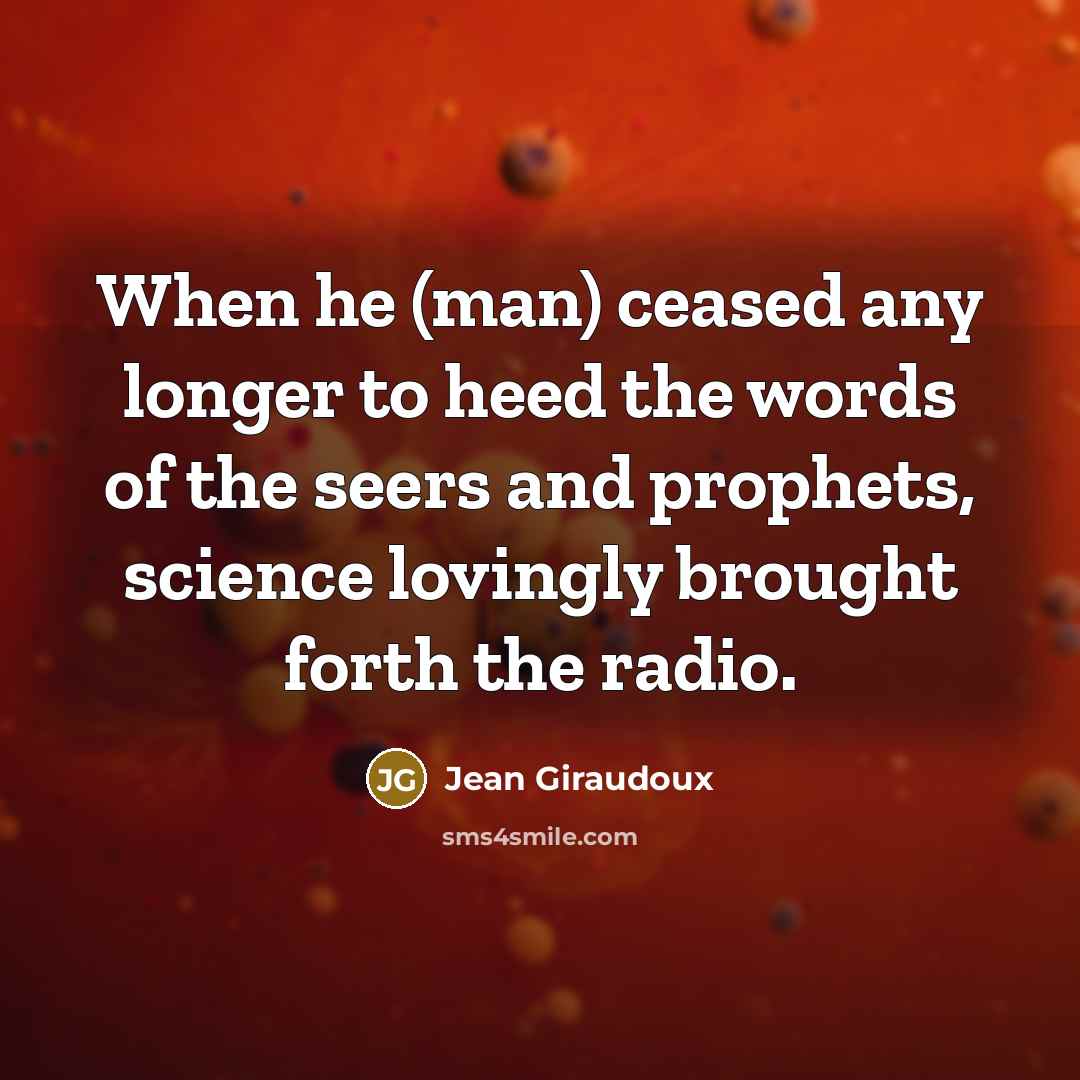 “When he (man) ceased any longer to heed the words…” quote by Jean Giraudoux