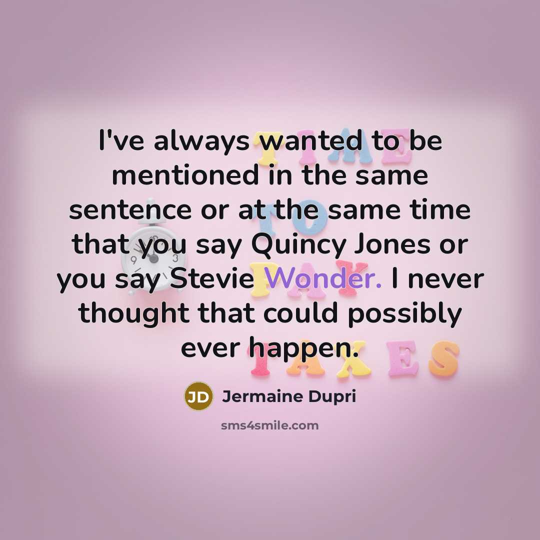 “I've always wanted to be mentioned in the same sentence…” quote by Jermaine Dupri