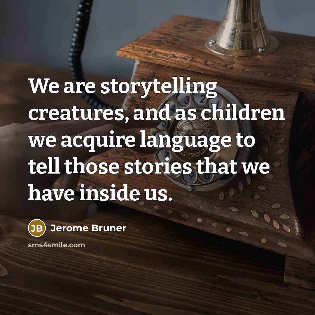 “We are storytelling creatures, and as children we acquire language…” quote by Jerome Bruner