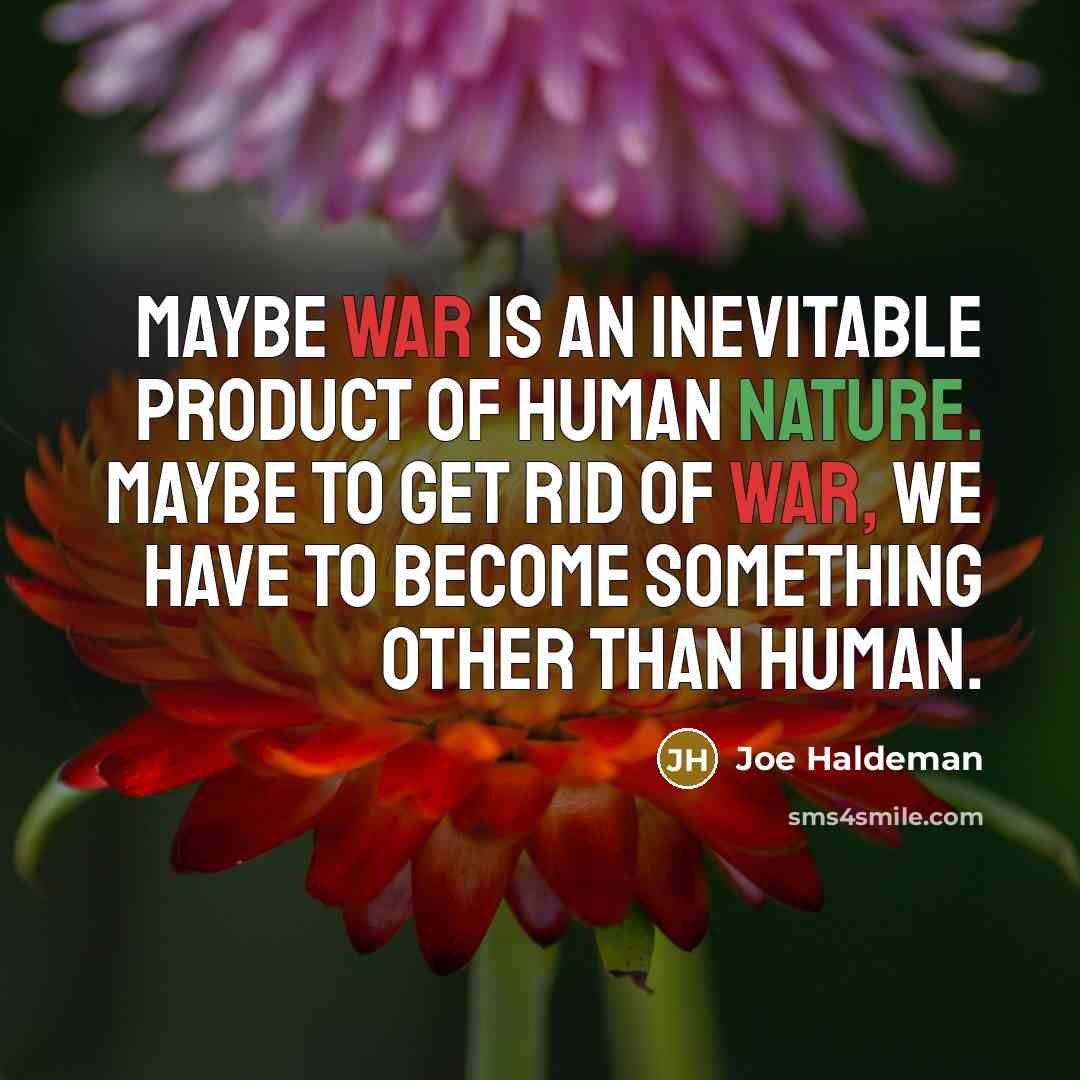 “Maybe war is an inevitable product of human nature. Maybe…” quote by Joe Haldeman