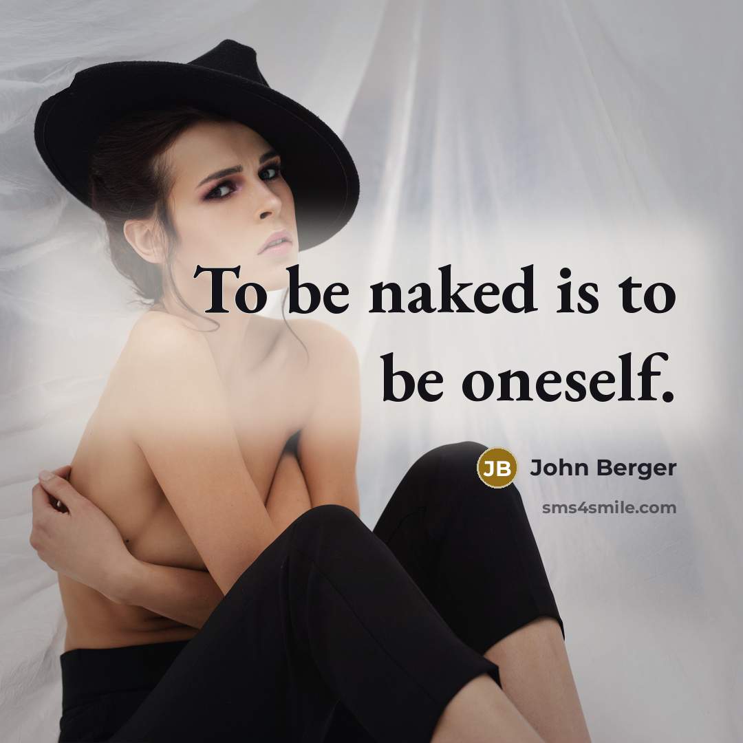 “To be naked is to be oneself.…” quote by John Berger