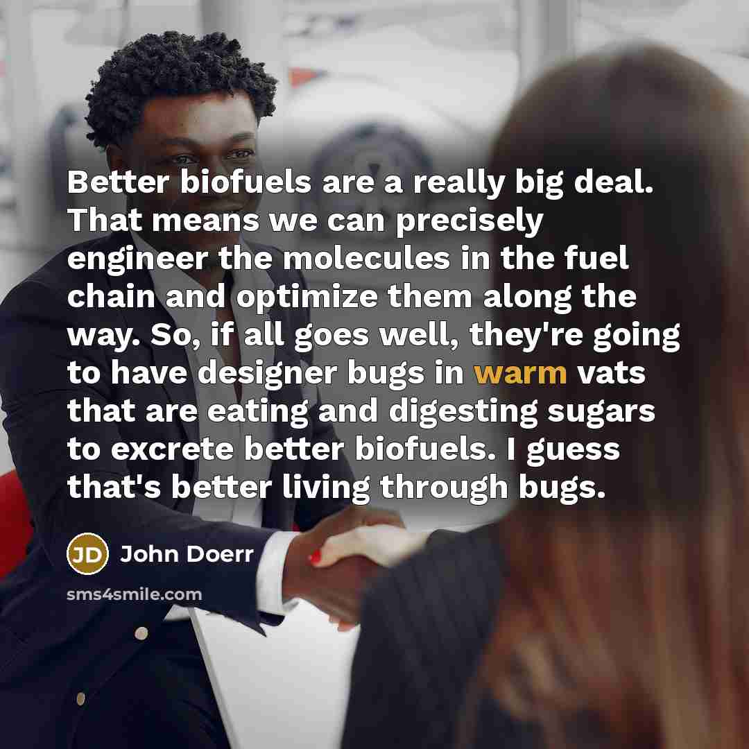 “Better biofuels are a really big deal. That means we…” quote by John Doerr