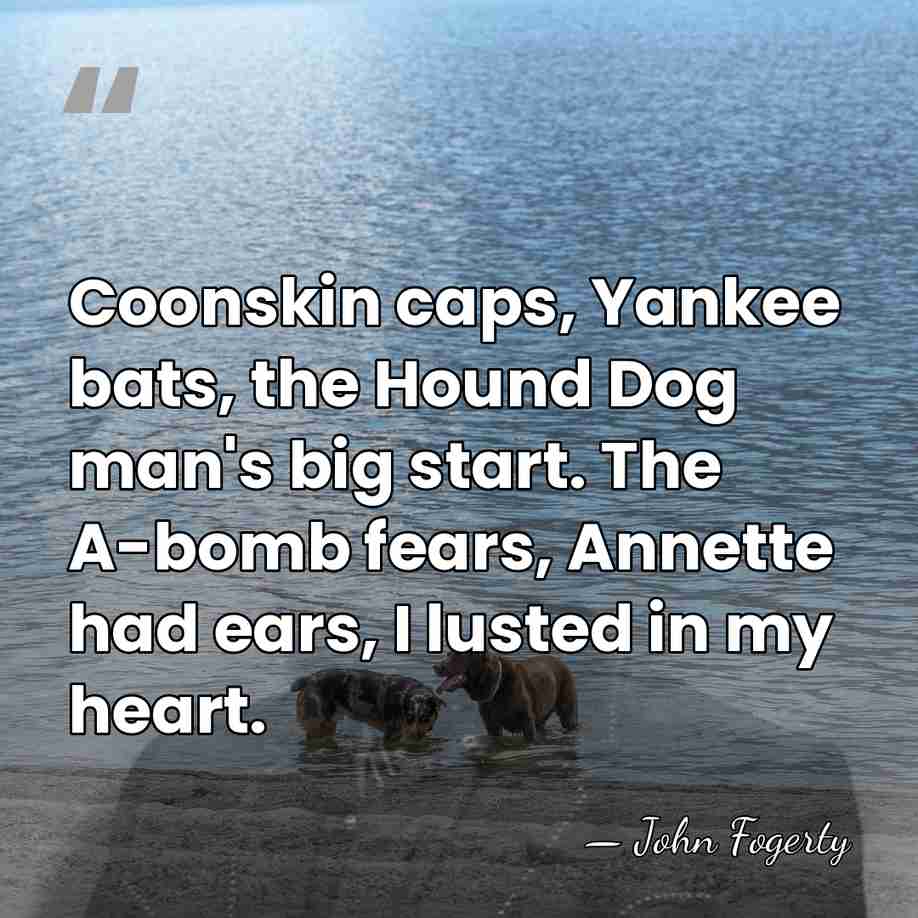Coonskin caps, Yankee bats, the Hound Dog man's big start. The A-bomb&hellip; - John Fogerty