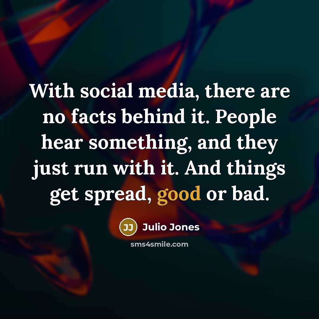“With social media, there are no facts behind it. People…” quote by Julio Jones