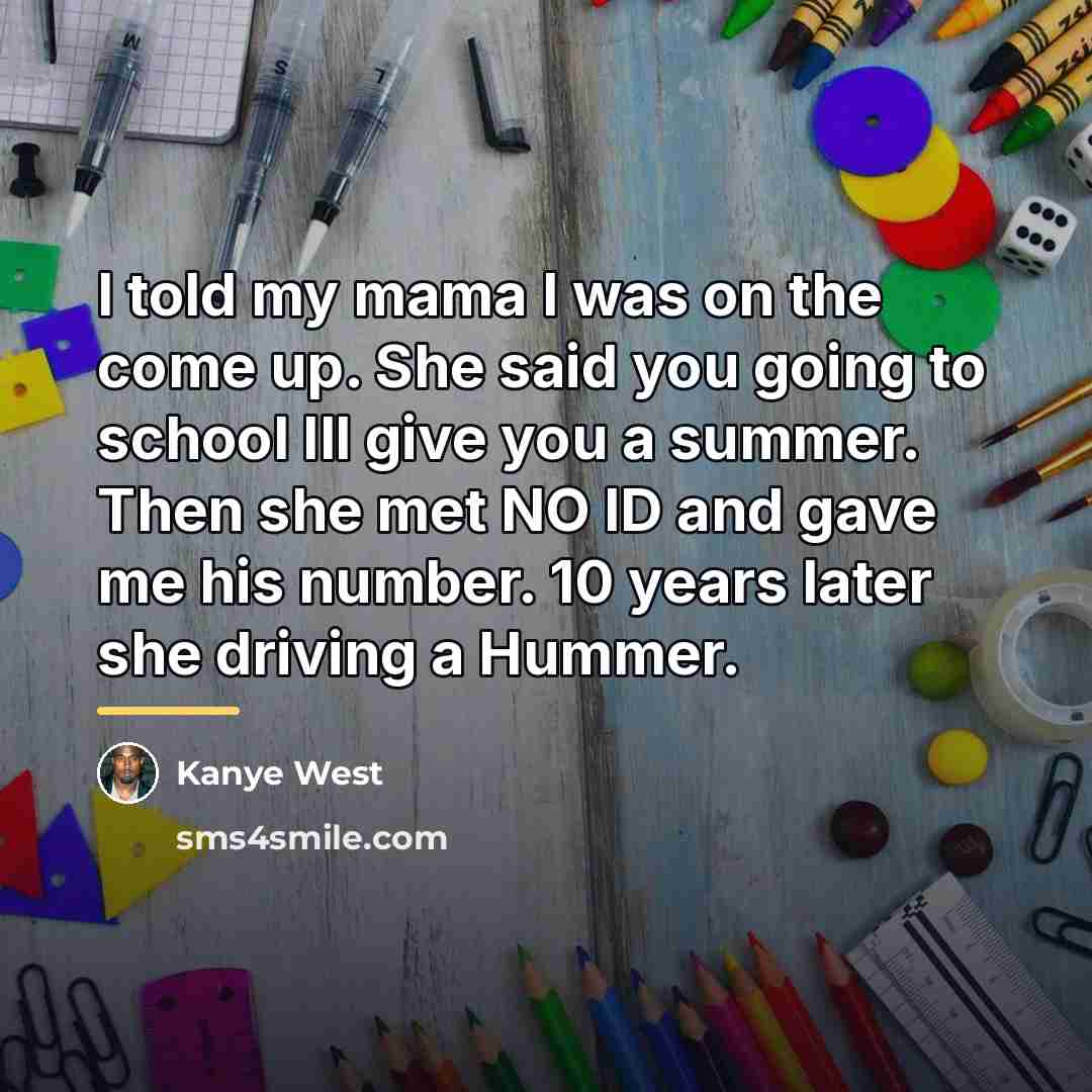 “I told my mama I was on the come up.…” quote by Kanye West