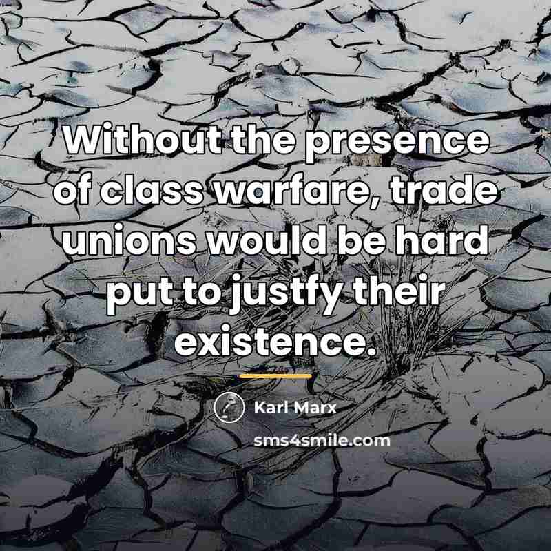 “Without the presence of class warfare, trade unions would be…” quote by Karl Marx