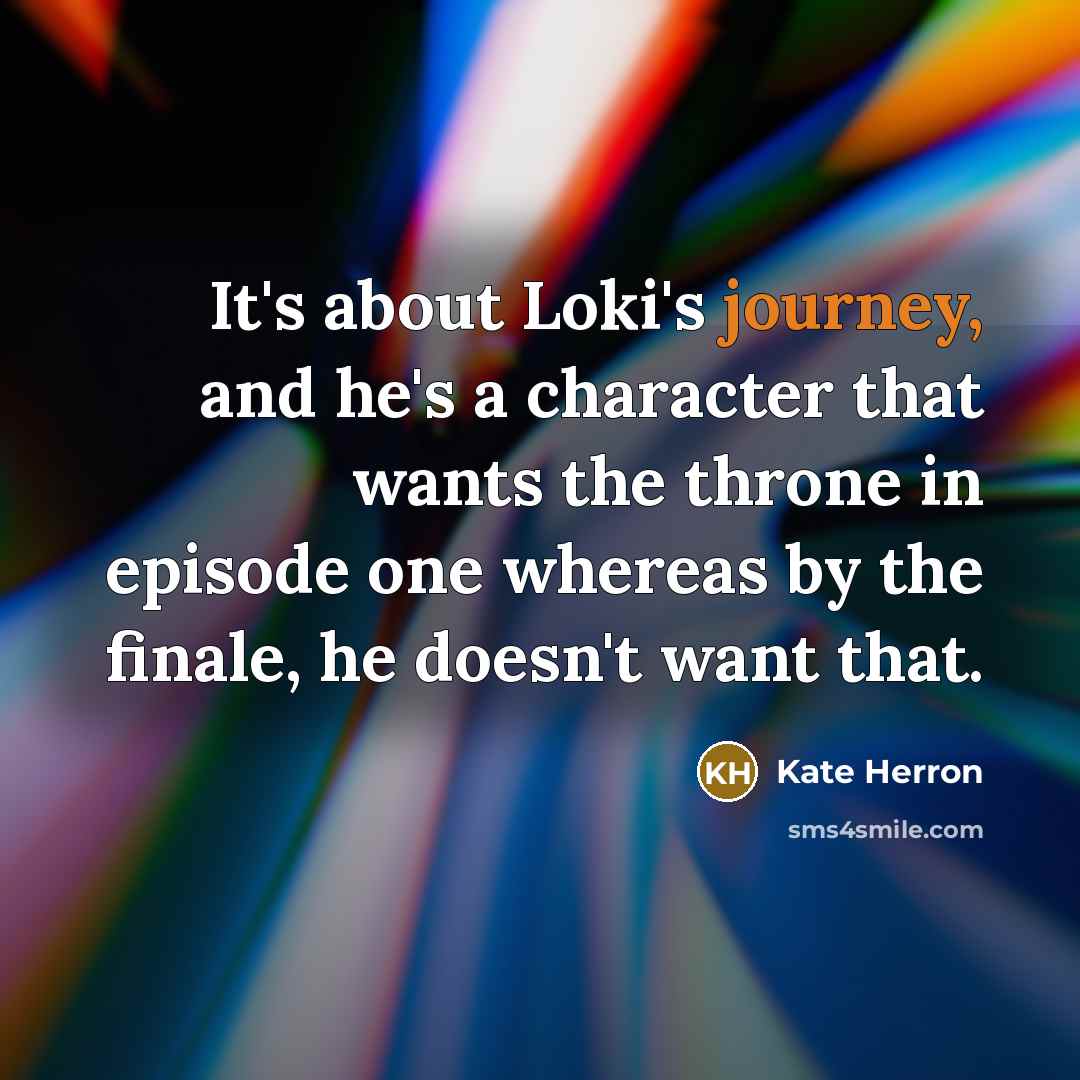 “It's about Loki's journey, and he's a character that wants…” quote by Kate Herron