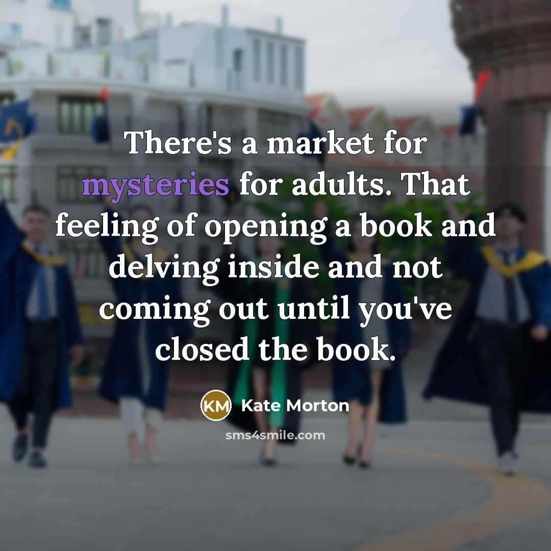 “There's a market for mysteries for adults. That feeling of…” quote by Kate Morton