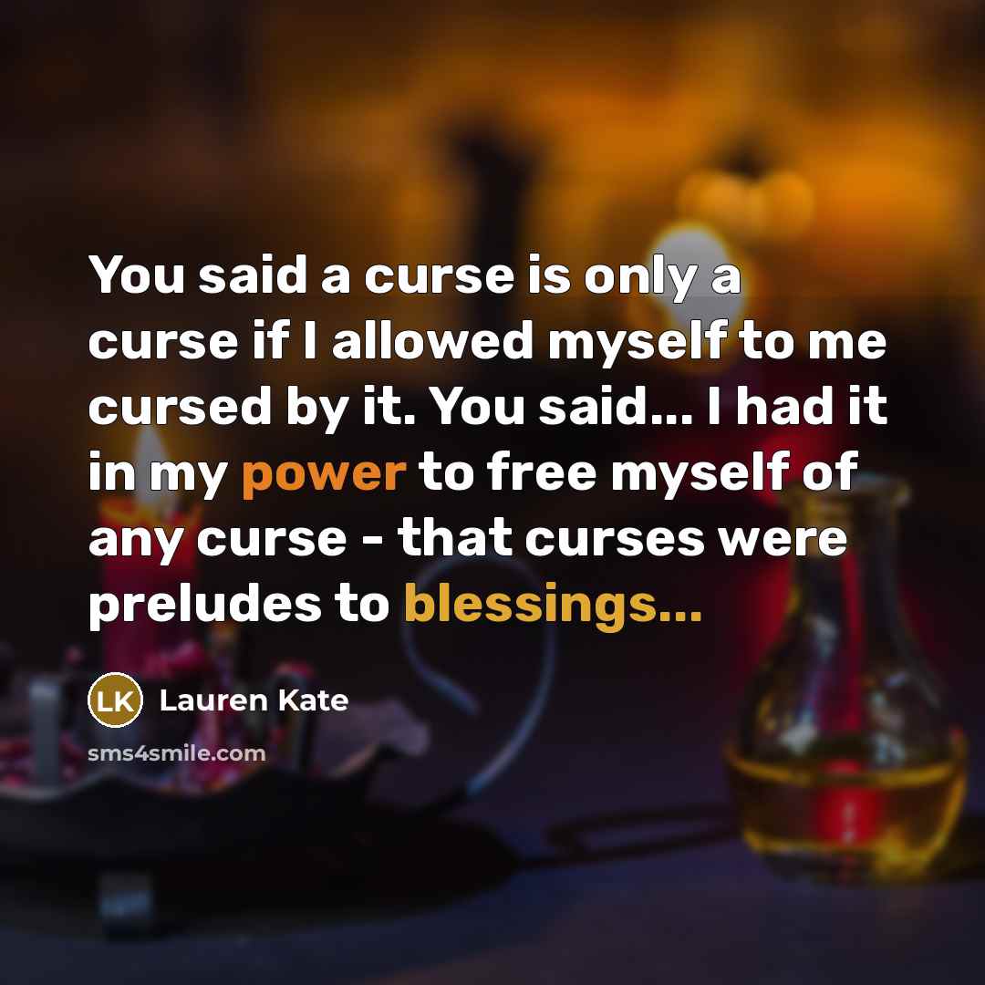 “You said a curse is only a curse if I…” quote by Lauren Kate