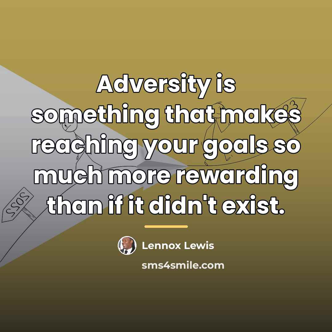 “Adversity is something that makes reaching your goals so much…” quote by Lennox Lewis